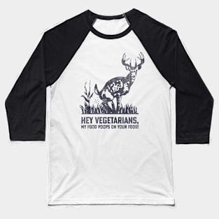 Hey Vegetarians My Food Poops On Your Food In Back Baseball T-Shirt